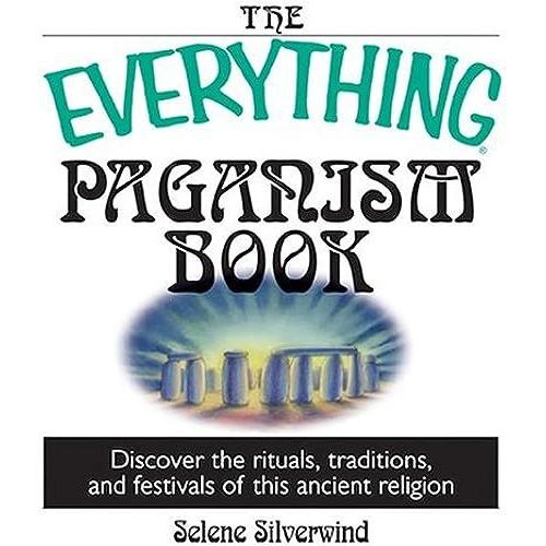 The Everything Paganism Book: Discover The Rituals, Traditions, And Festivals Of This Ancient Religion (Everything (New Age))