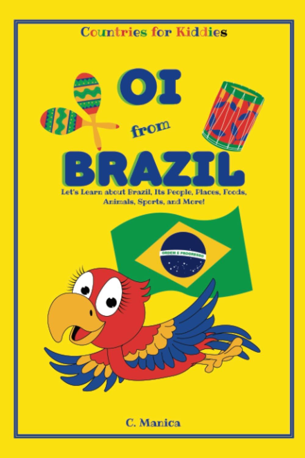 Oi From Brazil: Let's Learn About Brazil, Its People, Places, Foods, Animals, Sports, And More! (Countries For Kiddies)