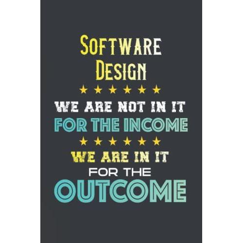 Software Design We Are In It For The Outcome: Composition Notebook (Journal, Diary) With Lined Paper ( 6x9 Inches Size, 110 Pages ) | Gift For Co-Workers, Friends And Family
