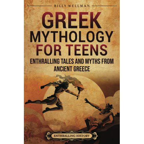 Greek Mythology For Teens: Enthralling Tales And Myths From Ancient Greece (Greek Mythology And History)