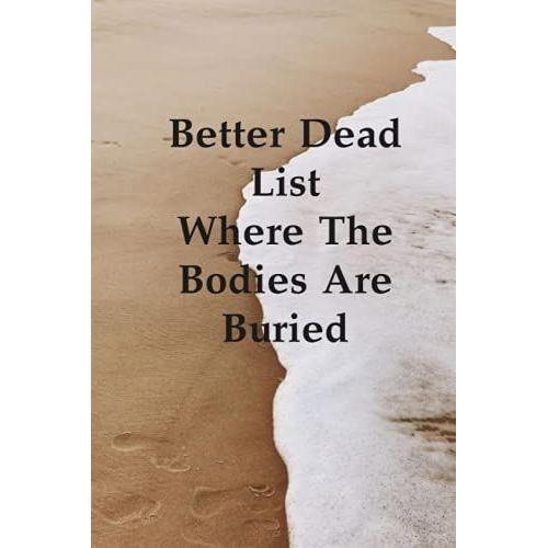 Better Dead List Where The Bodies Are Buried: Coworker Notebook (Funny Office Journals) - Lined Notebook For Adults ( 120 Pages - 6x9 Inches ).