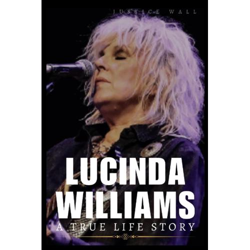 Lucinda Williams Book: A True Life Story Of An American Singer