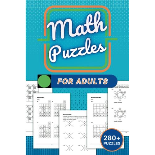 Math Puzzles For Adults: 280+ Games Including Across Downs, Addition Boxes, Diamond Math, Magic Squares And Stars, And Many More