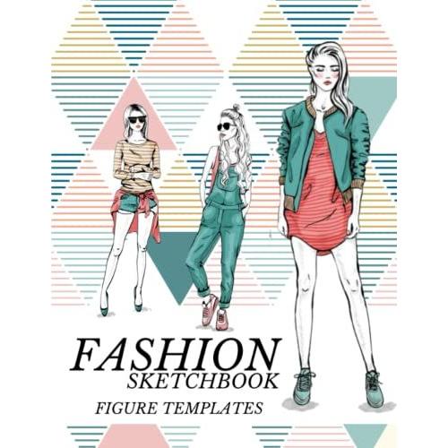 Fashion Sketchbook Figure Templates: Female Templates: Amazing Front, Back And Side Figure Templates For Quick & Easy Fashion Sketching