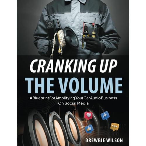 Cranking Up The Volume: A Blueprint For Amplifying Your Car Audio Business On Social Media