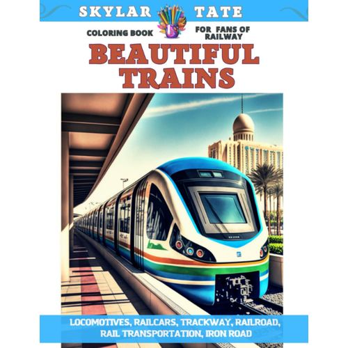 Beautiful Trains - Coloring Book For Fans Of Railway - Locomotives, Railcars, Trackway, Railroad, Rail Transportation, Iron Road