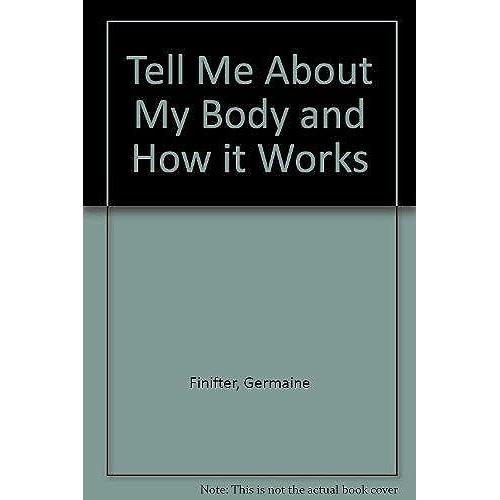 Tell Me About My Body And How It Works