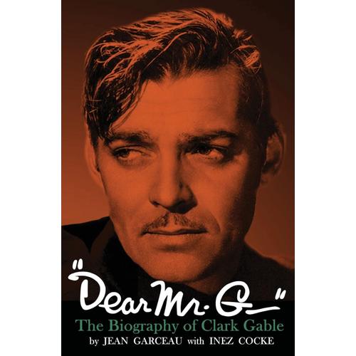 Dear Mr. G."- The Biography Of Clark Gable