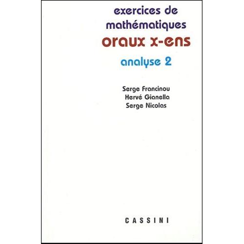 Exercices De Mathématiques Des Oraux De L'ecole Polytechnique Et Des Ecoles Normales Supérieures - Analyse Tome 2