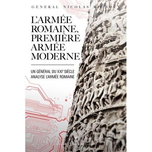 L'armée Romaine, Première Armée Moderne - Etude Croisée De L'histoire Antique Et De La Pratique Militaire Moderne