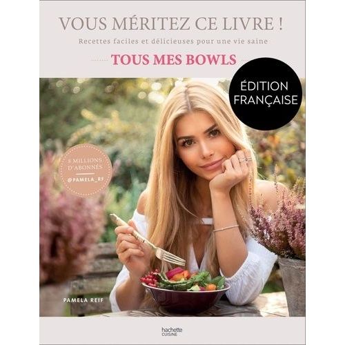 Vous Méritez Ce Livre ! - Tous Mes Bowls - Recettes Faciles Et Délicieuses Pour Une Vie Saine