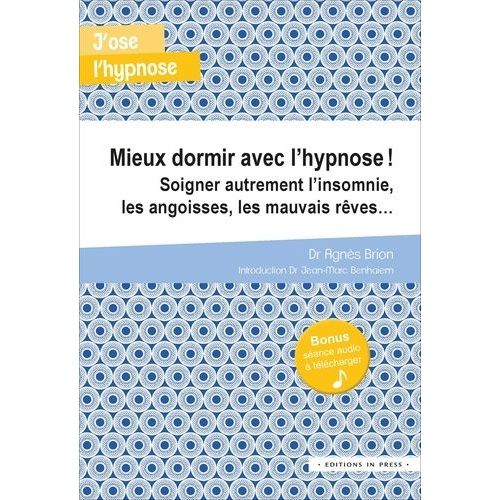 Mieux Dormir Avec L'hypnose ! - Soigner Autrement L'insomnie, Les Angoisses, Les Mauvais Rêves