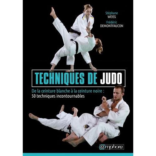 Techniques De Judo - De La Ceinture Blanche À La Ceinture Noire : 50 Techniques Incontournables