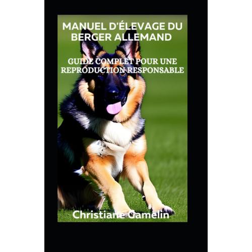 Manuel D'élevage Du Berger Allemand: Guide Complet Pour Une Reproduction Responsable