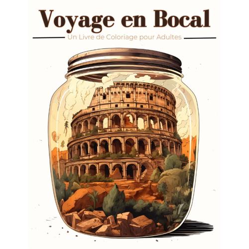 Voyage En Bocal Un Livre De Coloriage Pour Adultes: Paysages, Monuments Et Villes À Colorier | Illustrations En Niveaux De Gris