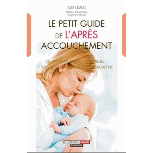 Le Petit Guide De L'après-Accouchement - Allaitement, Fatigue, Baby Blues - Les Bons Conseils Pour Se Remettre De La Grossesse