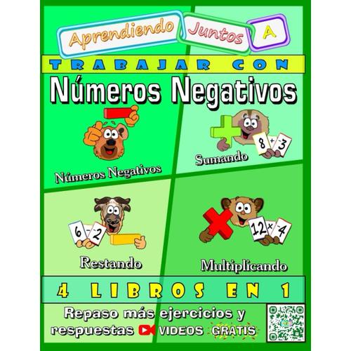 Los Números Negativos: Libro Verde: Números Negativos; Sumando Números Negativos; Restando Números Negativos; Y, Multiplicando Números Negativos (Aprendiendo Juntos A)