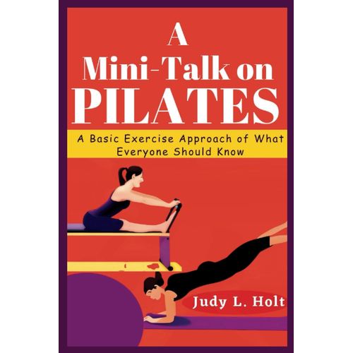 A Mini-Talk On Pilates: A Basic Exercise Approach Of What Everyone Should Know (Its All About Fitness, Exercise And Body Training)