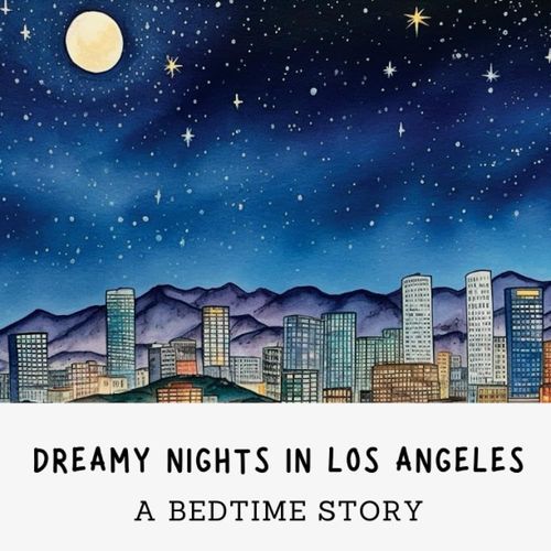 Dreamy Nights In Los Angeles: A Bedtime Story For Sleep