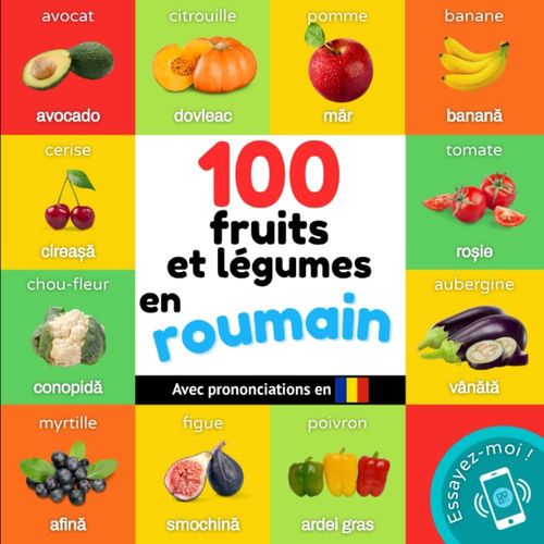 100 Fruits Et Légumes En Roumain: Imagier Bilingue Pour Enfants : Français / Roumain Avec Prononciations (Apprendre Le Roumain)