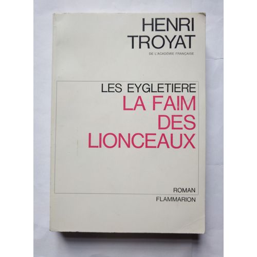 Henri Troyat La Faim Des Lionceaux (Les Eygletière) 1966 Flammarion