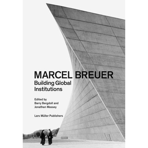 Marcel Breuer : Building Global Institutions