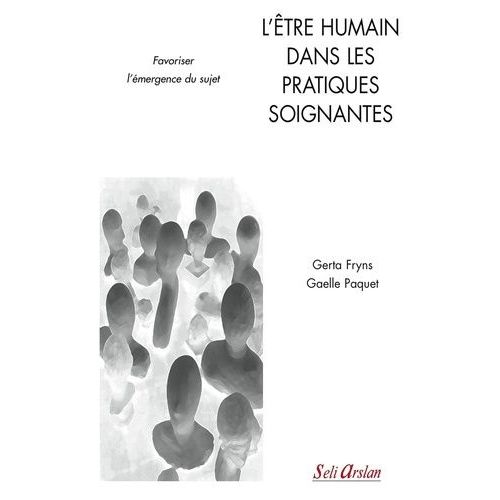 L'être Humain Dans Les Pratiques Soignantes - Favoriser L'émergence Du Sujet