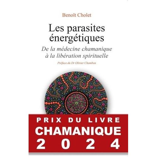 Les Parasites Énergétiques - De La Médecine Chamanique À La Libération Spirituelle