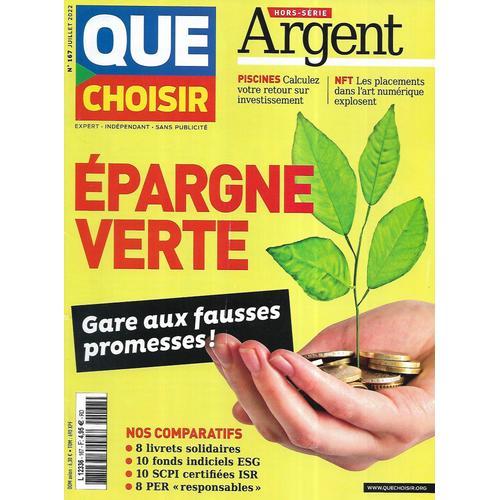 Que Choisir N°167 Juillet 2022 Epargne Verte: Gare Aux Fausses Promesses!/ Mobilier Ancien/ Piscines/ Livres Seconde Main/ Placements Virtuels