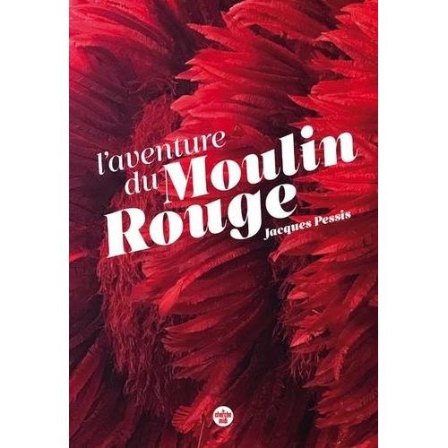 Le Moulin Rouge - Quand Paris Est Une Fête