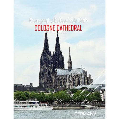 Cologne Cathedral Germany Photography Coffee Table Book Tourists Attractions: A Vibrant Tour To Cologne Cathedral Photography Coffee Table Book: For ... Images (8.5"*11") Paperback.June 9,2023.