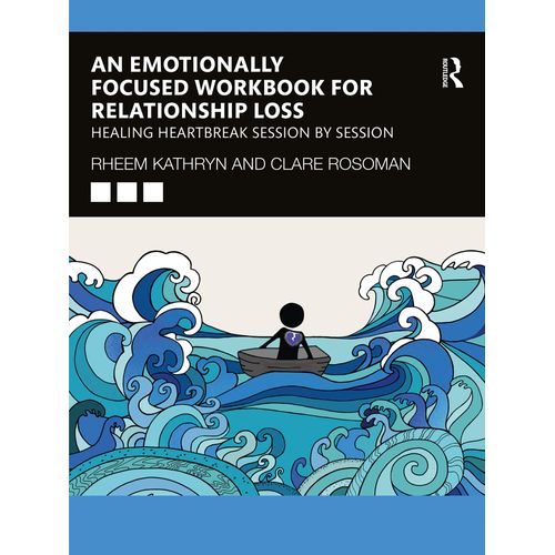 An Emotionally Focused Workbook For Relationship Loss