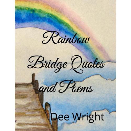 Rainbow Bridge Quotes And Poems: Over 75 Expressions Of Love And Loss For Comfort And Crafts