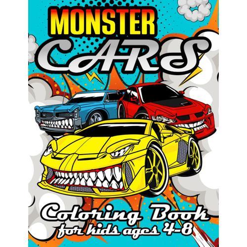 Monster Cars Coloring Book For Kids Ages 4-8: Monstrous Wheels & Spooky Thrills Coloring Activity For Young Car Lovers
