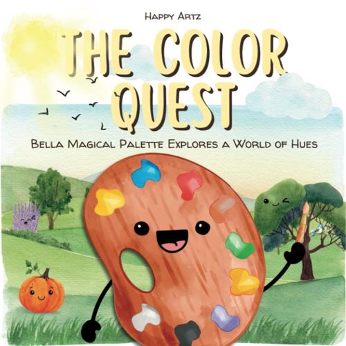 The Color Quest Bella Magical Palette Explores A World Of Hues: Picture Book For Kids 2-4 | A Funny Children`S Book About Dreams, Kindness And Friendship
