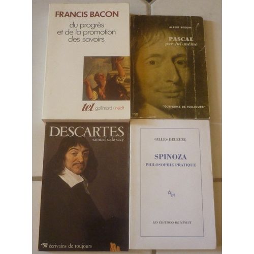 Francis Bacon : Progrès Et Promotion Des Savoirs (Tel) + Descartes (Samuel De Sacy, Écrivains De Toujours Seuil) + Pascal Par Lui-Même (Albert Béguin) + Spinoza Philosophie Pratique (Gilles Deleuze)