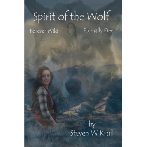 Spirit Of The Wolf: Forever Wild Eternally Free
