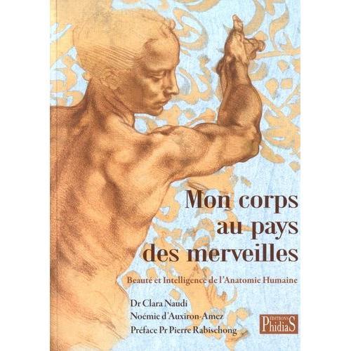 Mon Corps Au Pays Des Merveilles - Beauté Et Intelligence De L'anatomie Humaine