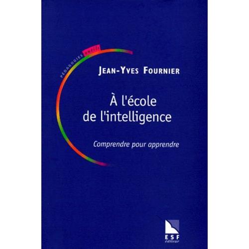 A L'école De L'intelligence, Comprendre Pour Apprendre