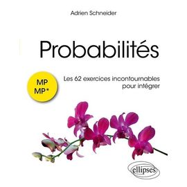Probabilités : Les 62 Exercices Incontournables Pour Intégrer - Mp/Mp*