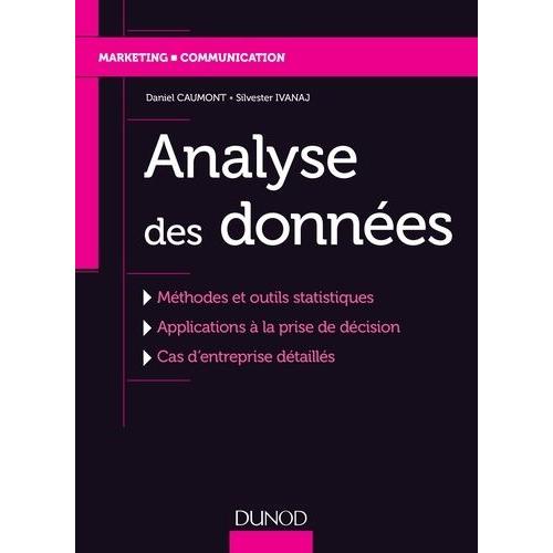 Analyse Des Données - Méthodes Et Outils Statistiques, Applications À La Prise De Décision, Cas D'entreprises Détaillés