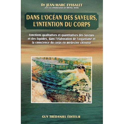 Dans L'ocean Des Saveurs, L'intention Du Corps - Fonctions Qualitatives Et Quantitatives Des Saveurs Et Des Liquides, Dans L'elaboration De L'organisme Et La Conscience Du Corps En Medecine...
