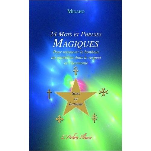 24 Mots Et Phrases Magiques Sons Et Lumière - Pour Retrouver Le Bonheur Au Quotidien Dans Le Respect Et L'harmonie