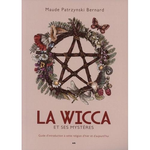 La Wicca Et Ses Mystères - Guide D'introduction À Cette Religion D'hier Et D'aujourd'hui