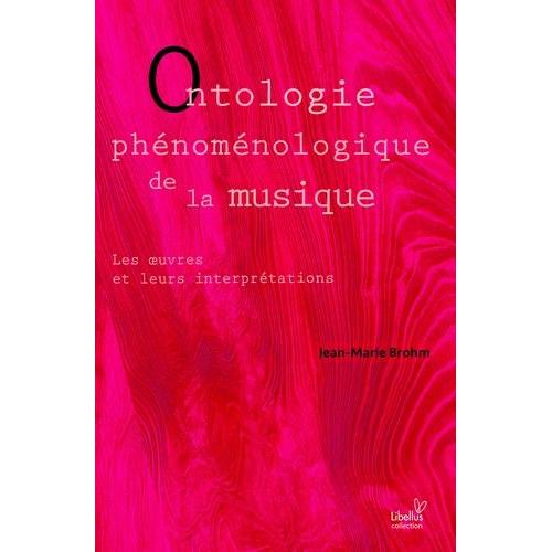 Ontologie Phénoménologique De La Musique - Les Oeuvres Et Leurs Interprétations