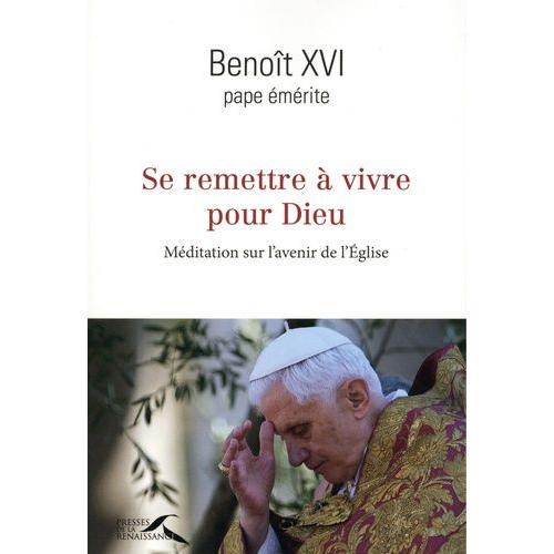 Se Remettre À Vivre Pour Dieu - Méditation Sur L'avenir De L'eglise