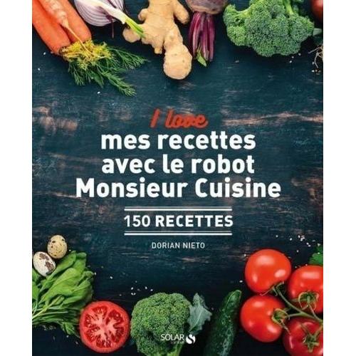 I Love Mes Recettes Avec Le Robot Monsieur Cuisine - 150 Recettes
