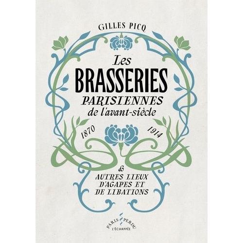 Les Brasseries Parisiennes De L'avant-Siècle (1870-1914) & Autres Lieux D'agapes Et De Libations
