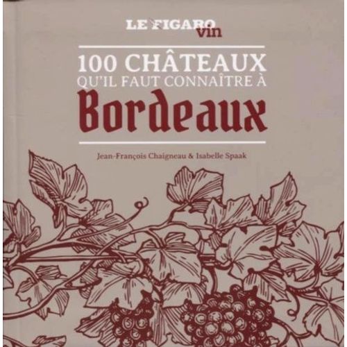 100 Châteaux Qu'il Faut Connaître À Bordeaux