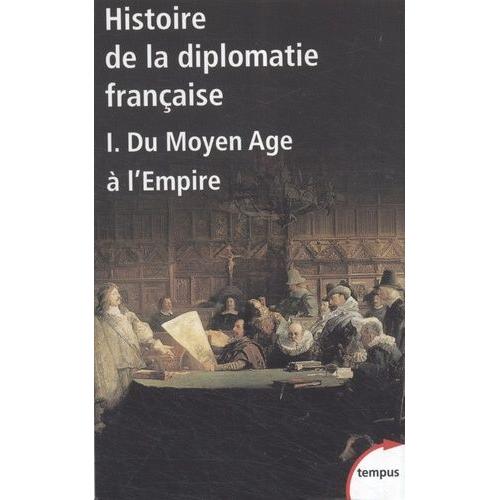 Histoire De La Diplomatie Française - Tome 1, Du Moyen Age À L'empire